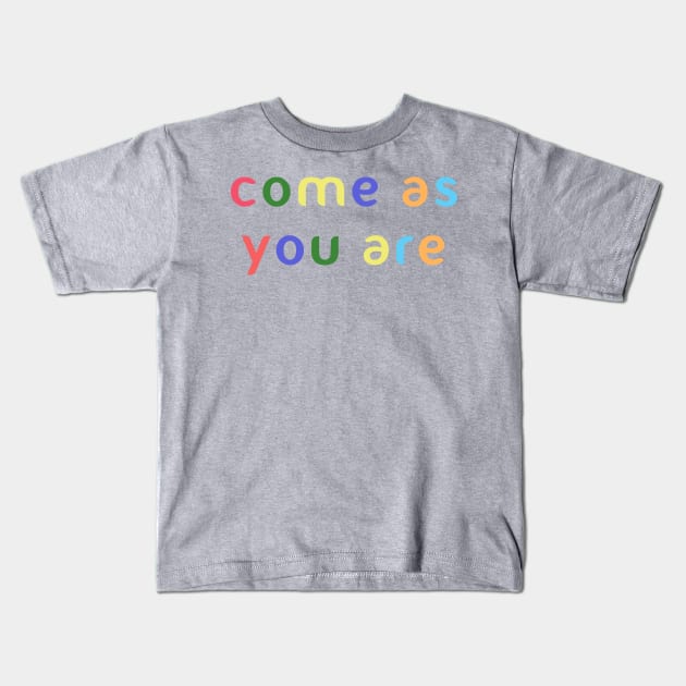 Come as you are Kids T-Shirt by PaletteDesigns